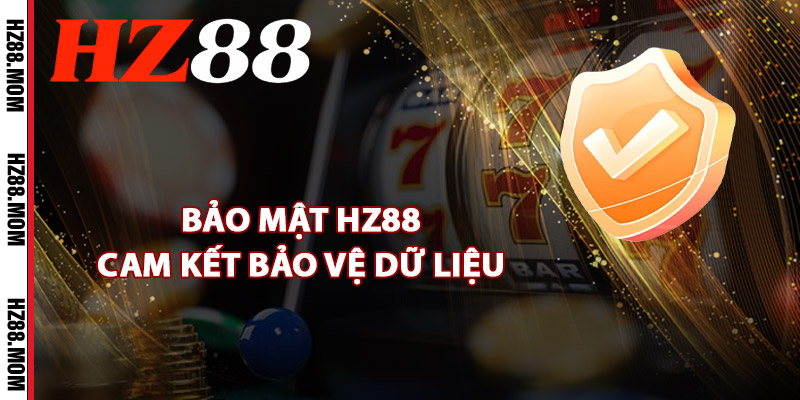 Bảo Mật HZ88 – Hệ Thống Mã Hóa Cam Kết Giữ An Toàn Cao 2 Bảo mật HZ88 cam kết bảo vệ dữ liệu
