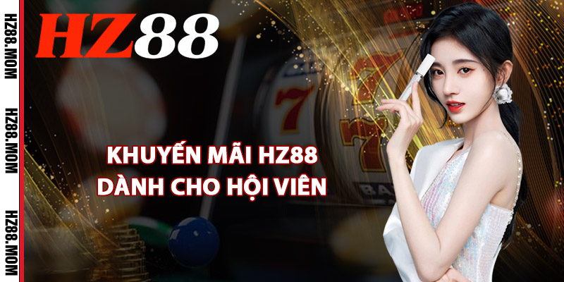 Khuyến Mãi HZ88 – Chương Trình Độc Quyền Siêu Hấp Dẫn 1 Khuyến mãi HZ88 dành cho hội viên