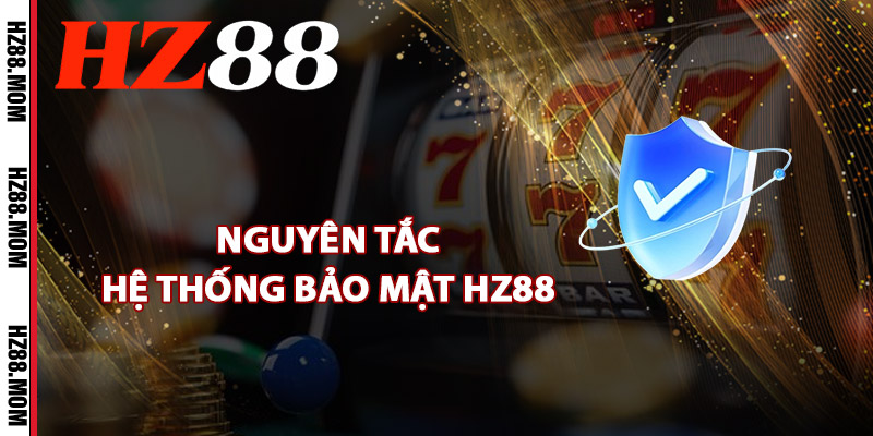 Bảo Mật HZ88 – Hệ Thống Mã Hóa Cam Kết Giữ An Toàn Cao 1 Nguyên tắc hệ thống bảo mật HZ88